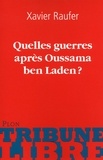 Xavier Raufer - Quelles guerres après Oussama ben Laden ?.