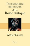 Xavier Darcos - Dictionnaire amoureux de la Rome antique.