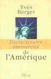 Yves Berger - DICT AMOUREUX  : Dictionnaire amoureux de l'Amérique.