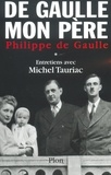 Philippe de Gaulle et Michel Tauriac - De Gaulle, mon père, tome 1.