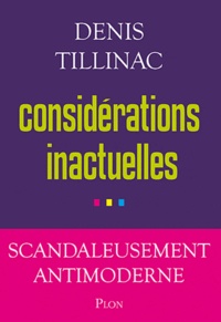 Denis Tillinac - Considérations inactuelles.