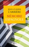 Jean-Claude Carrière - Mémoire espagnole.