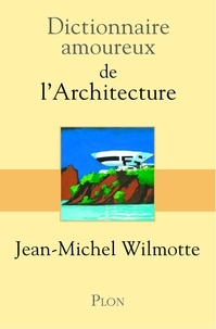 Jean-Michel Wilmotte - Dictionnaire amoureux de l'architecture.