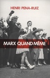 Henri Pena-Ruiz - Marx quand même.