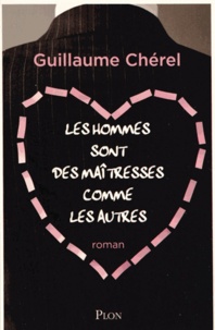 Guillaume Chérel - Les hommes sont des maîtresses comme les autres.