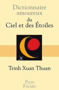 Xuan-Thuan Trinh - Dictionnaire amoureux du Ciel et des Etoiles.