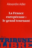 Alexandre Adler - La France européenne : le grand tournant.