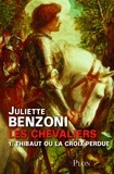 Juliette Benzoni - Les chevaliers tome 1 - Thibaut ou la croix perdue.