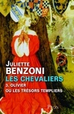 Juliette Benzoni - Les Chevaliers Tome 3 : Olivier ou les trésors templiers.