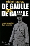 Michel Tauriac - De Gaulle avant de Gaulle - La construction d'un homme.
