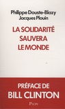 Philippe Douste-Blazy et Jacques Plouin - La solidarité sauvera le monde.