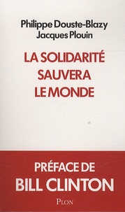 Philippe Douste-Blazy et Jacques Plouin - La solidarité sauvera le monde.