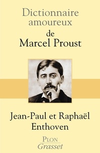 Jean-Paul Enthoven et Raphaël Enthoven - Dictionnaire amoureux de Marcel Proust.