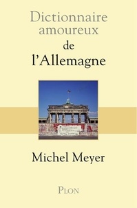 Michel Meyer - Dictionnaire amoureux de l'Allemagne.