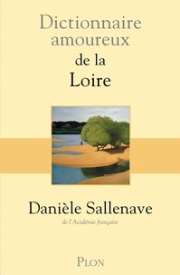 Danièle Sallenave - Dictionnaire amoureux de la Loire.