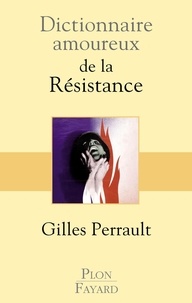 Gilles Perrault - Dictionnaire amoureux de la Résistance.