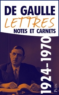 Charles de Gaulle - Lettres, Notes Et Carnets. Complements 1924-1970.
