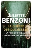 Juliette Benzoni - La Guerre des Duchesses - L'intégrale : La fille du condamné, Princesse des Vandales.