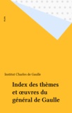  Institut Charles de Gaulle - Index des thèmes de l'oeuvre du général de Gaulle.