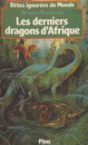 Bernard Heuvelmans - Bêtes ignorées du monde - Tome 1, Les Derniers dragons d'Afrique....