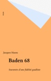 Général Massu - Baden 68 - Souvenirs d'une fidélité gaulliste.