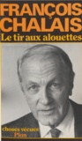 François Chalais - Le Tir aux alouettes - Choses vécues.