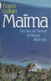 France Guillain - Maïma - Des îles de l'amour à l'amour de la vie.