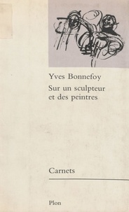 Yves Bonnefoy - Sur un sculpteur et des peintres.