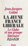Jean-Jacques Goblot - La jeune France libérale - "Le Globe" et son groupe littéraire, 1824-1830.