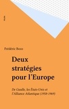 Frédéric Bozo - Deux Strategies Pour L'Europe. De Gaule, Les Etats-Unis Et L'Alliance Atlantique 1958-1969.