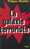 Philippe Madelin - La Galaxie terroriste - Paris, Belfast, Bilbao, Bayonne, Corse, Milan, Francfort, Bruxelles.