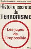 Charles Villeneuve et Jean-Pierre Péret - Histoire secrète du terrorisme - Les juges de l'impossible.