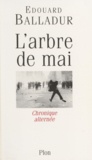 Edouard Balladur - L'Arbre De Mai. Chronique Alternee.