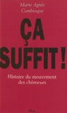 Agnès Combesque - Ca suffit ! - Histoire du mouvement des chômeurs.
