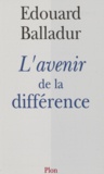 Edouard Balladur - L'avenir de la différence.