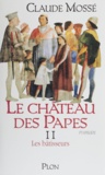 Claude Mossé - Le Chateau Des Papes Tome 2 : Les Batisseurs.