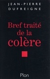 Jean-Pierre Dufreigne - Bref Traite De La Colere. Une Passion Interdite.
