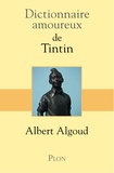 Albert Algoud - Dictionnaire amoureux de Tintin.