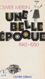 O Merlin - Une Belle époque - 1945-1950, Olivier Merli.