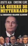  Alia et  Clerc - La guerre de Mitterrand - La dernière "Grande illusion".