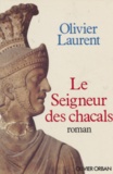 Olivier Laurent - Le Seigneur des chacals.