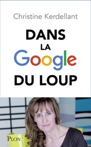 Christine Kerdellant - Dans la Google du loup.