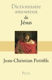 Jean-Christian Petitfils - Dictionnaire amoureux de Jésus.