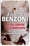 Juliette Benzoni - _SANS COLLECTION_  : Le Talisman du Téméraire - L'intégrale : Les Trois Frères, Le Diamant de Bourgogne.