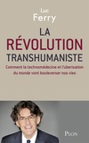 Luc Ferry - La révolution transhumaniste - Comment la technomédecine et l'uberisation du monde vont bouleverser nos vies.