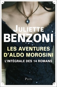 Juliette Benzoni - Les aventures d'Aldo Morosini - L'intégrale.