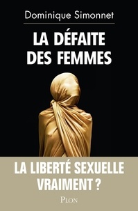 Dominique Simonnet - La défaite des femmes - La liberté sexuelle, vraiment ?.