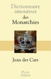 Jean Des Cars - Dictionnaire amoureux des Monarchies.