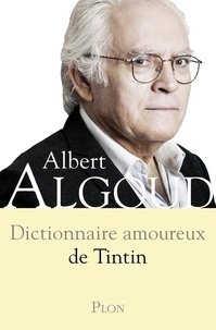 Albert Algoud - Dictionnaire amoureux de Tintin.