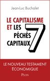 Jean-Luc Buchalet - Le capitalisme et les 7 péchés capitaux - Le nouveau testament économique.